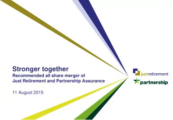 Stronger together  Recommended all share merger of  Just Retirement and Partnership Assurance  11