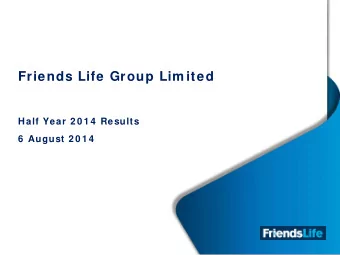 Friends Life Group Lim ited  Half Year 2 0 1 4  Results  6  August 2 0 1 4  I m portant notice