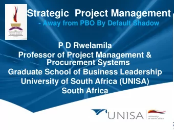 Strategic  Project Management  - Away from PBO By Default Shadow  P D Rwelamila  Professor of