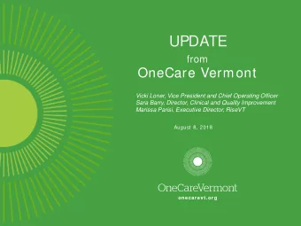 UPDATE  from  OneCare Vermont  Vicki Loner, Vice President and Chief Operating Officer  Sara Barry,