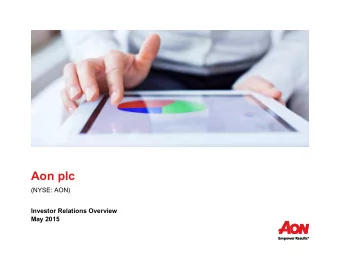 Aon plc  (NYSE: AON)  Investor Relations Overview  May 2015  0  Greg Case  Chief Executive Officer