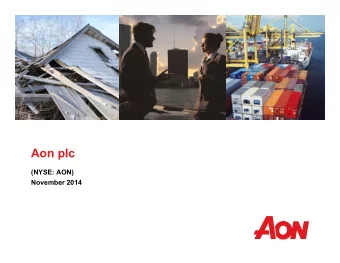 Aon plc  (NYSE: AON)  November 2014  Greg Case  Chief Executive Officer  Christa Davies  Chief