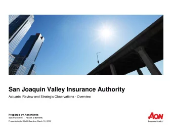 San Joaquin Valley Insurance Authority  Actuarial Review and Strategic Observations - Overview