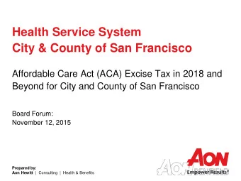 City &amp; County of San Francisco  Affordable Care Act (ACA) Excise Tax in 2018 and  Beyond for