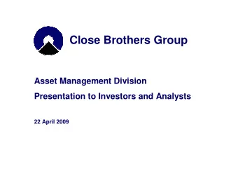 Close Brothers Group  Asset Management Division  Presentation to Investors and Analysts  22 April