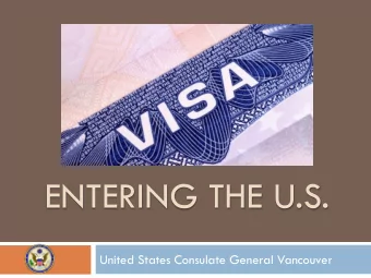 ENTERING THE U.S.  United States Consulate General Vancouver  U.S. Visa  Who needs a visa?  A