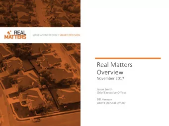 Real Matters  Overview  November 2017  Jason Smith  Chief Executive Officer  Bill Herman  Chief