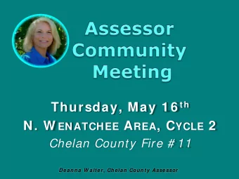 N. W ENATCHEE A REA , C YCLE 2  Chelan County Fire # 11  Deanna W alter, Chelan County Assessor