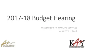 2017-18 Budget Hearing  PRESENTED BY FINANCIAL SERVICES  AUGUST 21, 2017  1  2017-18 Budget