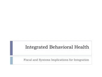Integrated Behavioral Health  Fiscal and Systems Implications for Integration  Integration Process: