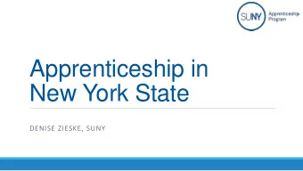 New York State  DENISE ZIESKE, SUNY  Lets Start with Why?  Registered Apprenticeships (RA)  Real