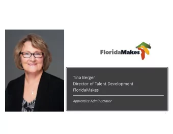 Tina Berger  Director of Talent Development  FloridaMakes  Apprentice Administrator  1  Mission