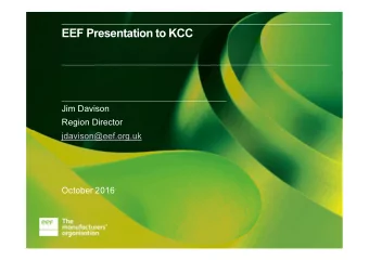 EEF Presentation to KCC  Jim Davison  Region Director  jdavison@eef.org.uk  October 2016