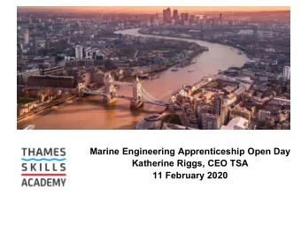 Marine Engineering Apprenticeship Open Day  Katherine Riggs, CEO TSA  11 February 2020  Thames