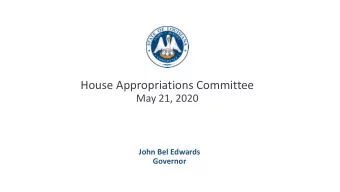 House Appropriations Committee  May 21, 2020  John Bel Edwards  Governor  Welcome to 2020  The year