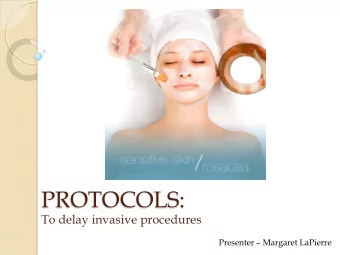 PROTOCOLS:  To delay invasive procedures  Presenter  Margaret LaPierre  ABOUT THE PRESENTER