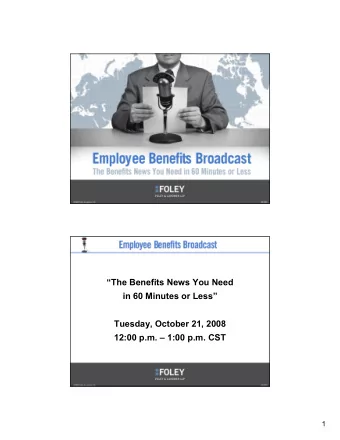 The Benefits News You Need  in 60 Minutes or Less  Tuesday, October 21, 2008  12:00 p.m.