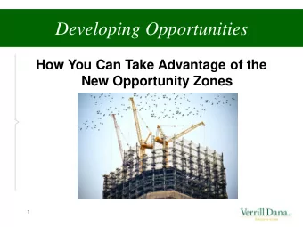 Developing Opportunities  How You Can Take Advantage of the  New Opportunity Zones  1  Agenda