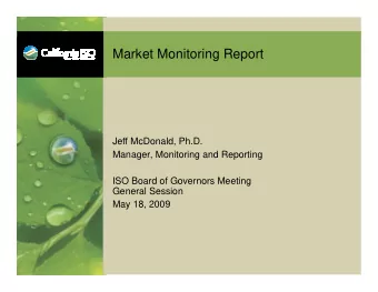 Market Monitoring Report  Jeff McDonald, Ph.D.  Manager, Monitoring and Reporting  ISO Board of
