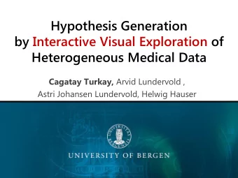 Hypothesis Generation  by Interactive Visual Exploration of  Heterogeneous Medical Data Cagatay