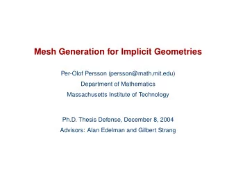 Mesh Generation for Implicit Geometries  Per-Olof Persson (persson@math.mit.edu)  Department of