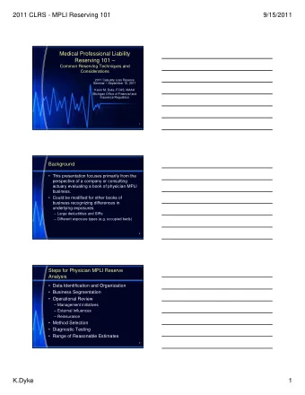 2011 CLRS - MPLI Reserving 101  9/15/2011  Medical Professional Liability  Reserving 101