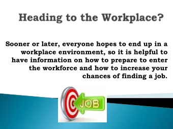 workplace environment, so it is helpful to  have information on how to prepare to enter  the