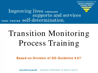Transition Monitoring  Process Training  Based on Division of DD Guideline # 6 7  Overview