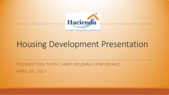 Housing Development Presentation  POSSIBILITIES: FAITH, LAND HOUSING CONFERENCE  APRIL 29, 2017