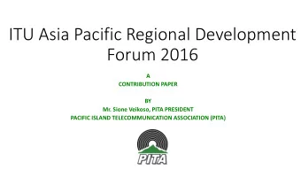 Forum 2016  A  CONTRIBUTION PAPER  BY  Mr. Sione Veikoso, PITA PRESIDENT  PACIFIC ISLAND