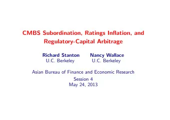 CMBS Subordination, Ratings Inflation, and  Regulatory-Capital Arbitrage  Richard Stanton  Nancy