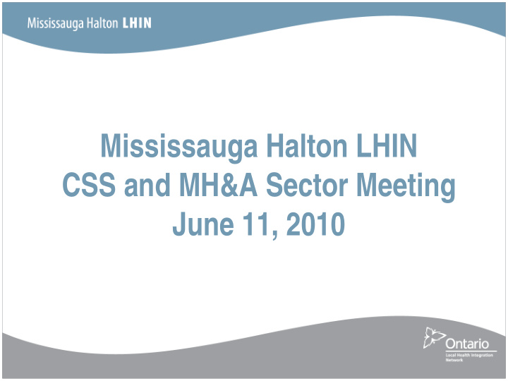 mississauga halton lhin css and mh amp a sector meeting