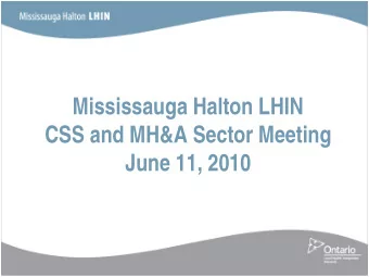 Mississauga Halton LHIN  CSS and MH&amp;A Sector Meeting  June 11, 2010  Agenda  Agenda  Welcome