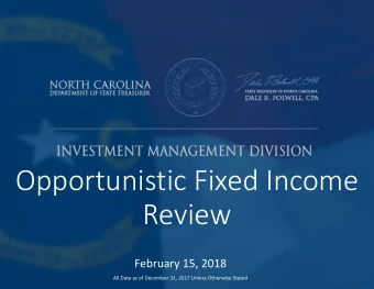 Opportunistic Fixed Income  Review  February 15, 2018  All Data as of December 31, 2017 Unless