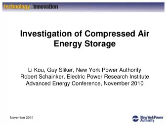 Investigation of Compressed Air  Energy Storage  Li Kou, Guy Sliker, New York Power Authority