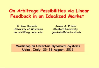On Arbitrage Possibilities via Linear  Feedback in an Idealized Market  B. Ross Barmish  James A.