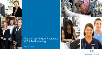 Alexandria/Arlington Region 12  WIOA Staff Meeting  April 26, 2016  Welcome!  WIOA Report Card