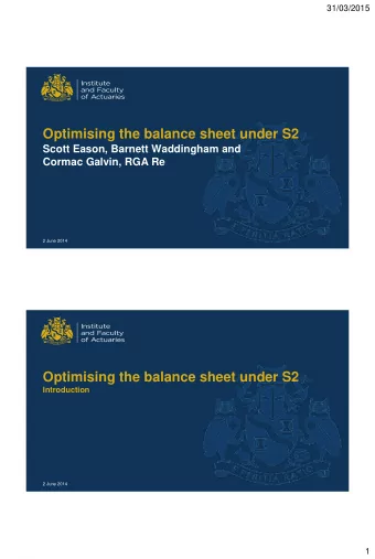 Optimising the balance sheet under S2  Scott Eason, Barnett Waddingham and Cormac Galvin, RGA Re  2