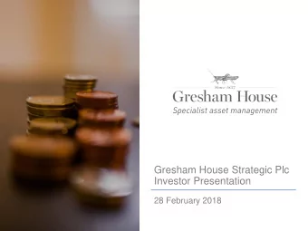 Gresham House Strategic Plc  Investor Presentation  28 February 2018  Disclaimer  This presentation