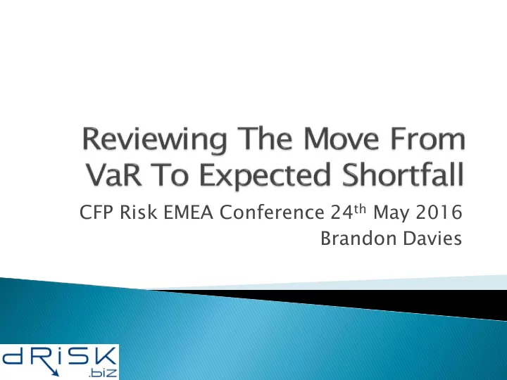 cfp risk emea conference 24 th may 2016 brandon davies it