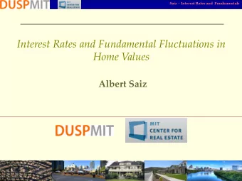 Interest Rates and Fundamental Fluctuations in  Home Values  Albert Saiz  1 Saiz  Interest Rates