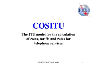 COSITU  The ITU model for the calculation  of costs, tariffs and rates for  telephone services