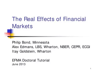 The Real Effects of Financial  Markets  Philip Bond, Minnesota  Alex Edmans, LBS, Wharton, NBER,