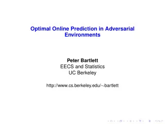 Optimal Online Prediction in Adversarial  Environments  Peter Bartlett  EECS and Statistics  UC