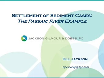 Settlement of Sediment Cases:  The Passaic River Example  Bill Jackson  bjackson@jgdpc.com  UNIQ