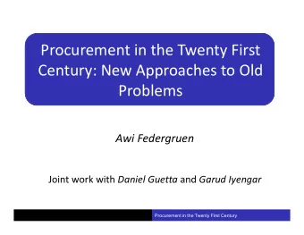 Procurement in the Twenty First  Century: New Approaches to Old  Problems  Awi Federgruen Joint