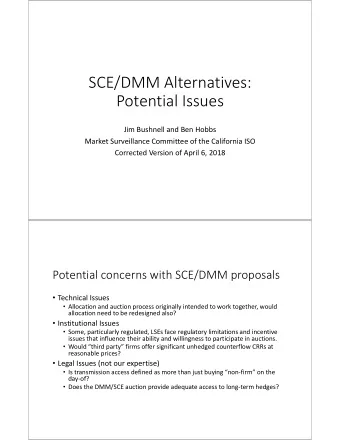 SCE/DMM Alternatives:  Potential Issues  Jim Bushnell and Ben Hobbs  Market Surveillance Committee