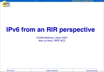 IPv6 from an RIR perspective  ICANN Meeting, Lisbon 2007  Alex Le Heux, RIPE NCC  Alex Le Heux