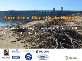 Ame r  ic an Rive r  Basin Study  E  xe c utive  Ste e r  ing Committe e  Me e ting # 3  Oc to b e