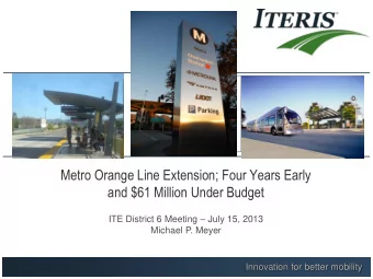 and $61 Million Under Budget ITE District 6 Meeting  July 15, 2013  Michael P. Meyer  Innovation